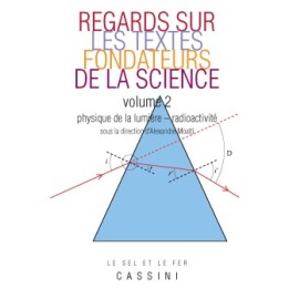 Regards sur les textes fondateurs de la science, vol. 2 - Physique de la lumière-Radioactivité