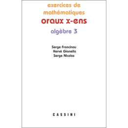 Exercices de mathématiques. Oraux X-ENS. Algèbre 3.